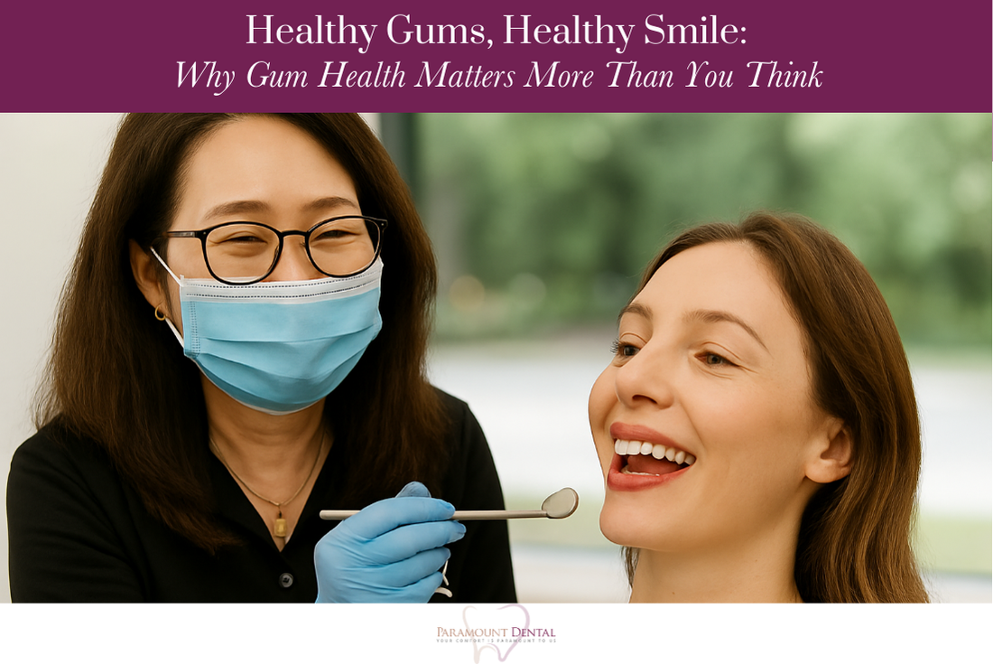Healthy Gums, Healthy Smile: Why Gum Health Matters More Than You Think